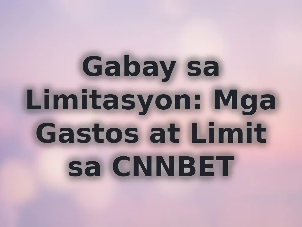 Gabay sa Limitasyon: Mga Gastos at Limit sa CNNBET